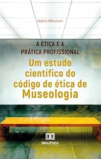 Livro A Ética e a Prática Profissional: um estudo científico do código de ética de Museologia