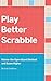 Play Better Scrabble: Master the Open Board Method and Score Higher by