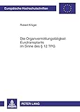 Image de Die Organvermittlungstätigkeit Eurotransplants im Sinne des § 12 TPG: Eine verfassungsrechtliche Analyse (Europäische Hochschulschriften / European