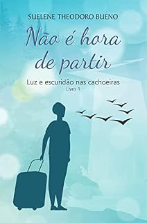 Livro Não é hora de partir; Luz e Escuridão nas Cachoeiras - Livro 1