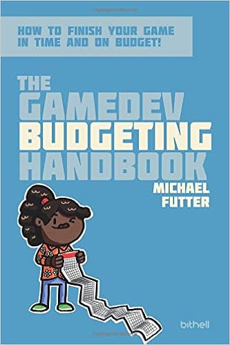 The GameDev Budgeting Handbook: How to finish your game in time and on budget (The GameDev Business Handbook) The GameDev Budgeting Handbook: How to finish your game in time and on budget (The GameDev Business Handbook)