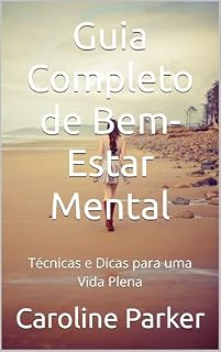 Livro Guia Completo de Bem-Estar Mental: Técnicas e Dicas para uma Vida Plena