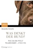 Was denkt der Hund?: Wie er die Welt wahrnimmt - und uns