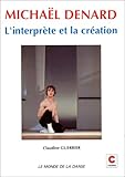 Michaël Denard : l'interprète et la création by