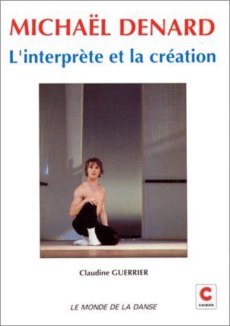 Michaël Denard : l'interprète et la création by Claudine Guerrier