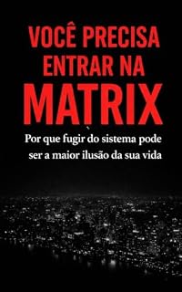 Livro Você precisa entrar na Matrix : Por que fugir do sistema pode ser a maior ilusão da sua vida