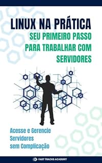 Livro Linux na Prática: Seu Primeiro Passo Para Trabalhar com Servidores