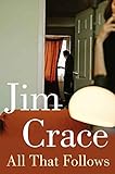 All That Follows by Jim Crace front cover