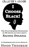 I Choose Black!: The Unauthorized Biography of 50 things to Love about Rachel Dolezal