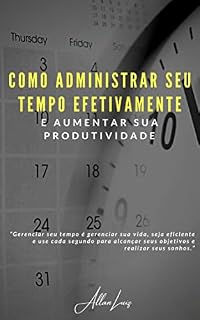 Livro Como Administrar seu Tempo Efetivamente e Aumentar sua Produtividade
