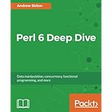 Perl 6 Deep Dive: Data manipulation, concurrency, functional programming, and more