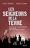 Les seigneurs de la terre : Histoire de la colonisation israélienne des Territoires occupés by 