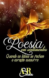 Livro Poesia em sentimentos: Quando os lábios se fecham o coração sussurra