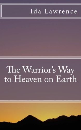 The Warrior's Way to Heaven on Earth