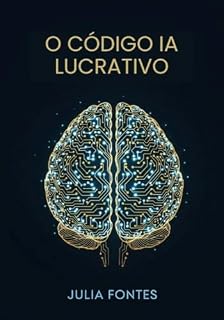Livro O Código IA Lucrativo: O Guia Passo a Passo para Leigos Criarem uma Renda Extra de R$ 500 a R$ 3.000 por Mês Usando Ferramentas de Inteligência Artificial Gratuitas