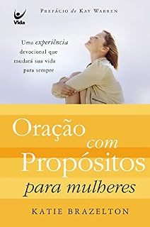 Livro Oração com Propósitos para Mulheres: Uma experiência devocional que mudará sua vida pra sempre