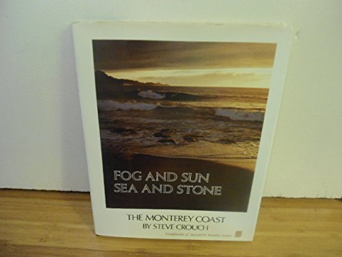 Fog and Sun, Sea and Stone: The Monterey Coast by Steve Crouch