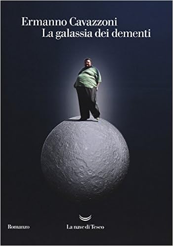 La Galassia Dei Dementi Cavazzoni Ermanno 9788893444781 Amazon Com Books
