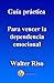 Guía práctica para vencer la dependencia emocional.: 13 pasos para amar con independencia y libertad. Por Water Riso (Guías prácticas de Walter Riso) (Spanish Edition)