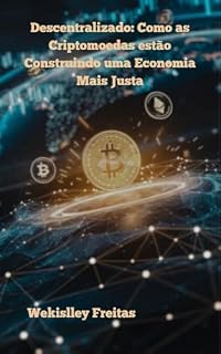 Livro Descentralizado: como as criptomoedas estão construindo uma Economia mais justa