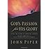 God's Passion for His Glory: Living the Vision of Jonathan Edwards (With the Complete Text of The End for Which God Created the World)