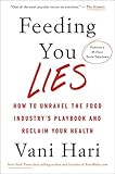 Feeding You Lies: How to Unravel the Food Industry's Playbook and Reclaim Your Health by 