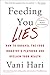 Feeding You Lies: How to Unravel the Food Industry's Playbook and Reclaim Your Health by 