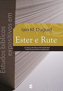 Livro Estudos bíblicos expositivos em Ester e Rute: A graça de Deus em favor dos marginalizados e indignos