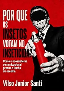 Livro Por que os insetos votam no inseticida?: Como o ecossistema comunicacional produz a ilusão de escolha (Tuna’Po’tîrî — Comunicação e Saberes Amazônicos)