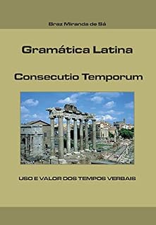 Livro GRÁMATICA LATINA - CONSECUTIO TEMPORUM: USO E VALOR DOS TEMPOS VERBAIS