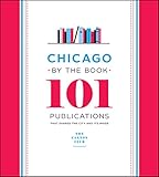 Chicago by the Book: 101 Publications That Shaped the City and Its Image by Caxton Club, Neil Harris