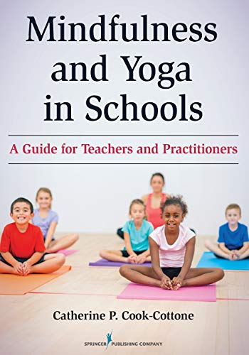 Mindfulness and Yoga in Schools: A Guide for Teachers and Practitioners by Catherine P. Cook-Cottone PhD