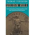 Golden Rule: The Investment Theory of Party Competition and the Logic of Money-Driven Political Systems (American Politics an