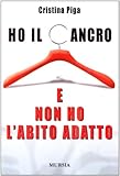 Front cover for the book Ho il cancro e non ho l'abito adatto by Cristina Piga