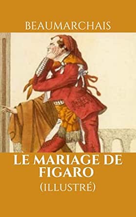 Le Mariage De Figaro Illustre Ou La Folle Journee French Edition Kindle Edition By De Beaumarchais Pierre Augustin Caron Bayard Emile Antoine Literature Fiction Kindle Ebooks Amazon Com