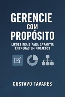 Livro Gerencie com propósito: lições reais para garantir entregas em projetos