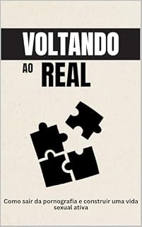Livro voltando ao real: Como sair da pornografia e construir uma vida sexual ativa
