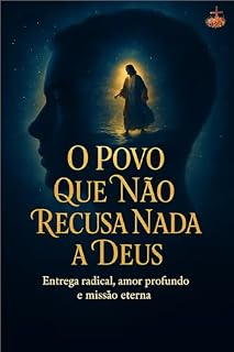 Livro O Povo Que Não Recusa Nada a Deus: Entrega radical, fé inabalável, transformação interior e discipulado autêntico no Espírito Santo