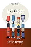 Dry Glazes (Ceramics Handbooks)
