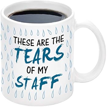 Boss Coworker Gifts These Are The Tears of My Staff Funny Coffee Mug Humor Office Gag Gift Tear Drops White Ceramic Coffee Mug Cup 11 Ounce