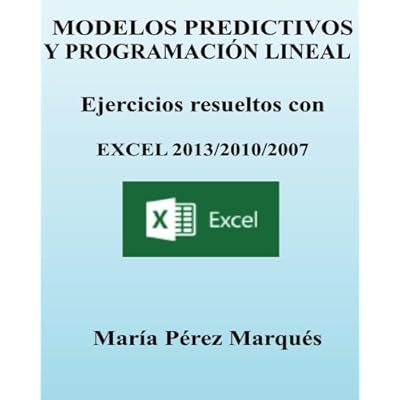 MODELOS PREDICTIVOS Y PROGRAMACION LINEAL. Ejercicios resueltos con EXCEL