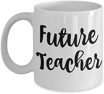Future Teacher Gifts - Graduation Mug - Men, Women, Coworkers - Mugs are Best Gift for New High School, Elementary, Preschool Teachers - Tea or Coffee - Perfect for the Graduate - 11 oz Cup