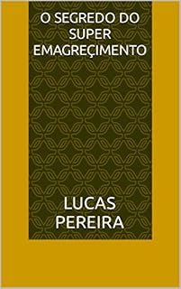 Livro o segredo do super emagreçimento: O Segredo do Super Emagrecimento: Um Método Super Eficaz para Alcançar seus Objetivos de Emagrecimento de Forma Sustentável