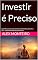 Livro Investir é Preciso: Guia Prático para Construir Patrimônio com Renda Fixa, Ações, FIIs e ETFs — mesmo começando com pouco dinheiro.