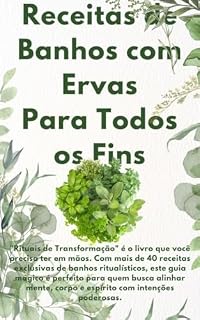 Livro Receitas de Banhos com Ervas Para Todos os Fins: Um Guia de Banhos Rituais para Melhorar sua Vida