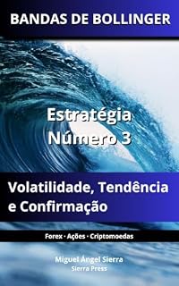 Livro BANDAS DE BOLLINGER: Estratégia Número 3: Volatilidade, Tendência e Confirmação (Publicações Wall Street - Finanças - Investimentos - Trading e Bolsa Livro 8)