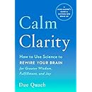 Calm Clarity: How to Use Science to Rewire Your Brain for Greater Wisdom, Fulfillment, and Joy