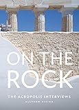 On the Rock: The Acropolis Interviews by