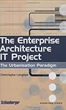 The Enterprise Architecture IT Project: The Urbanisation Paradigm by Christophe Longépé