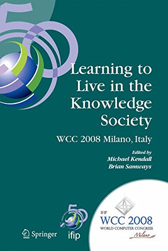 Learning to Live in the Knowledge Society: IFIP 20th World Computer Congress, IFIP TC 3 ED-L2L Conference, September 7-10, 2008, Milano, Italy (IFIP ... in Information and Communication Technology)